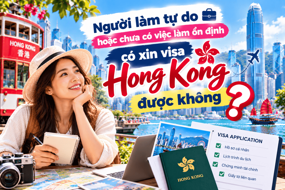 Người làm tự do hoặc chưa có việc làm ổn định có xin visa du lịch Hong Kong được không? Hướng dẫn chuẩn bị hồ sơ, chứng minh thu nhập và tài chính.
